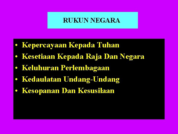 RUKUN NEGARA • • • Kepercayaan Kepada Tuhan Kesetiaan Kepada Raja Dan Negara Keluhuran