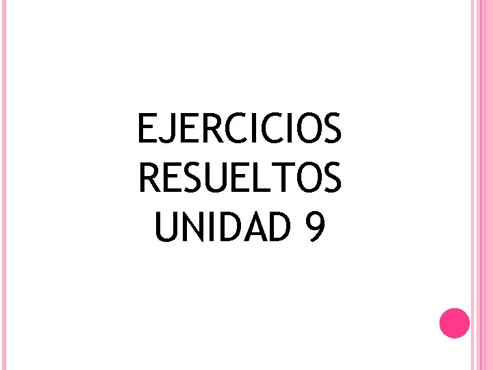 EJERCICIOS RESUELTOS UNIDAD 9 