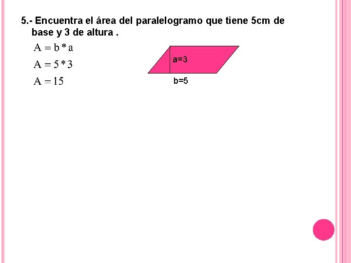 5. - Encuentra el área del paralelogramo que tiene 5 cm de base y