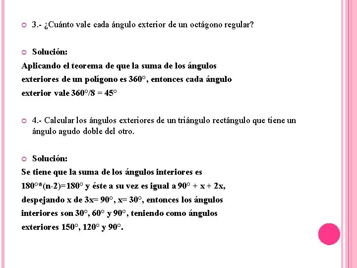  3. - ¿Cuánto vale cada ángulo exterior de un octágono regular? Solución: Aplicando