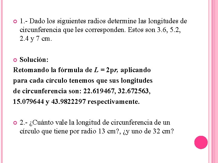  1. - Dado los siguientes radios determine las longitudes de circunferencia que les