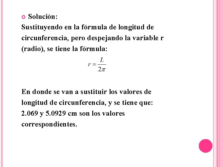 Solución: Sustituyendo en la fórmula de longitud de circunferencia, pero despejando la variable r