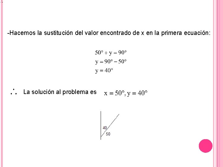 -Hacemos la sustitución del valor encontrado de x en la primera ecuación: La solución