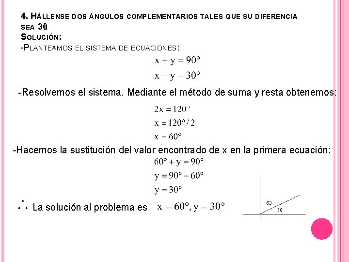 4. HÁLLENSE DOS ÁNGULOS COMPLEMENTARIOS TALES QUE SU DIFERENCIA SEA 30. SOLUCIÓN: -PLANTEAMOS EL