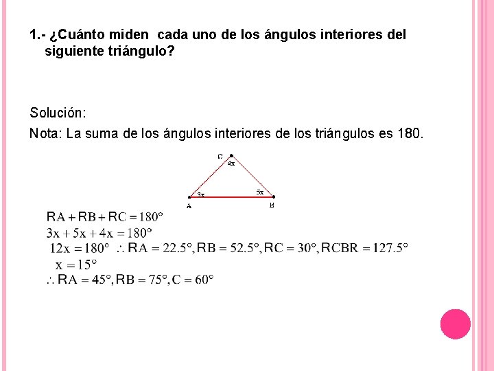 1. - ¿Cuánto miden cada uno de los ángulos interiores del siguiente triángulo? Solución: