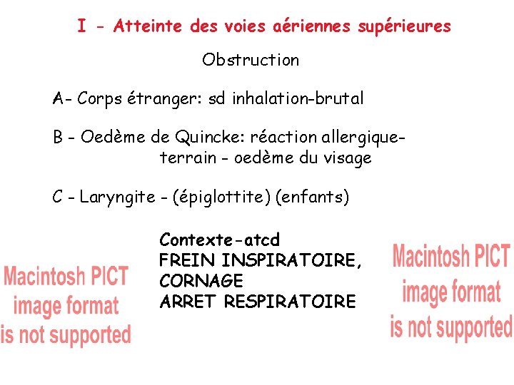 I - Atteinte des voies aériennes supérieures Obstruction A- Corps étranger: sd inhalation-brutal B