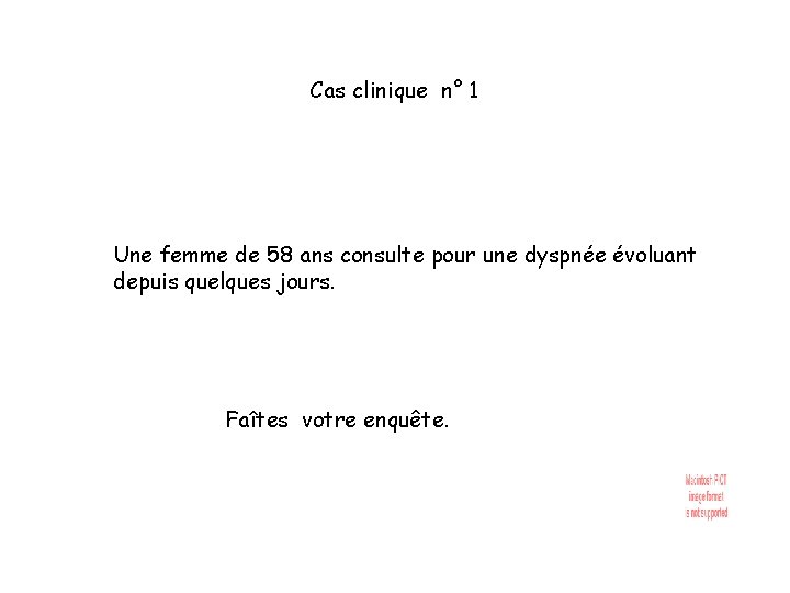 Cas clinique n° 1 Une femme de 58 ans consulte pour une dyspnée évoluant