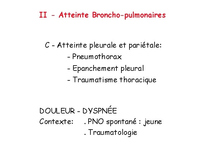 II - Atteinte Broncho-pulmonaires C - Atteinte pleurale et pariétale: - Pneumothorax - Epanchement