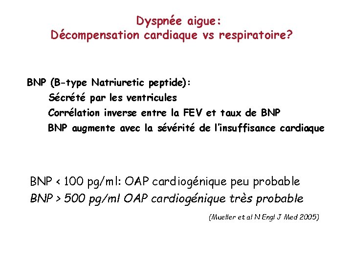 Dyspnée aigue: Décompensation cardiaque vs respiratoire? BNP (B-type Natriuretic peptide): Sécrété par les ventricules