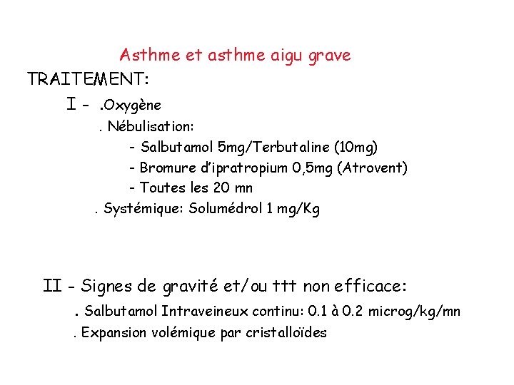 Asthme et asthme aigu grave TRAITEMENT: I -. Oxygène. Nébulisation: - Salbutamol 5 mg/Terbutaline