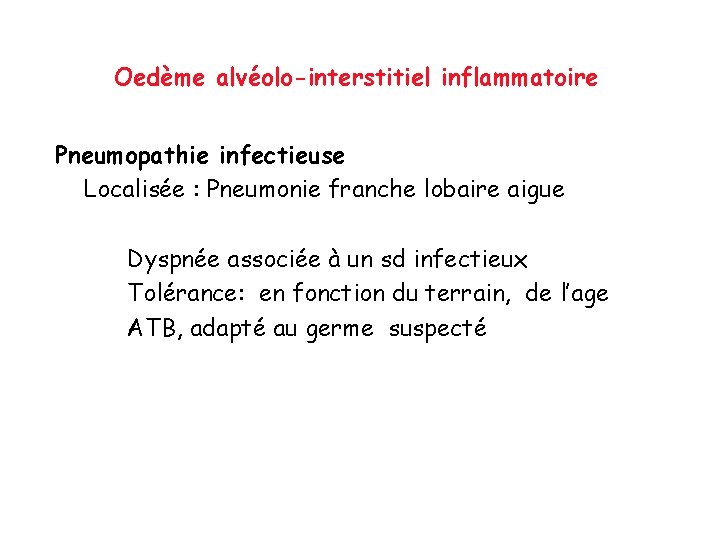 Oedème alvéolo-interstitiel inflammatoire Pneumopathie infectieuse Localisée : Pneumonie franche lobaire aigue Dyspnée associée à