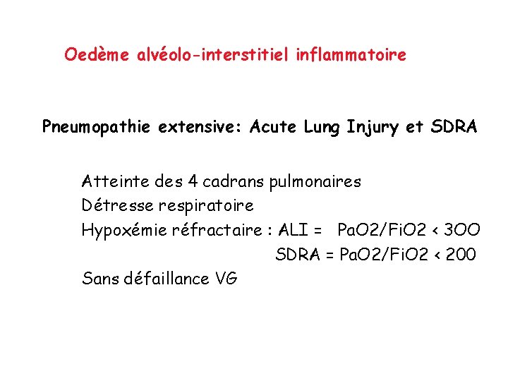 Oedème alvéolo-interstitiel inflammatoire Pneumopathie extensive: Acute Lung Injury et SDRA Atteinte des 4 cadrans