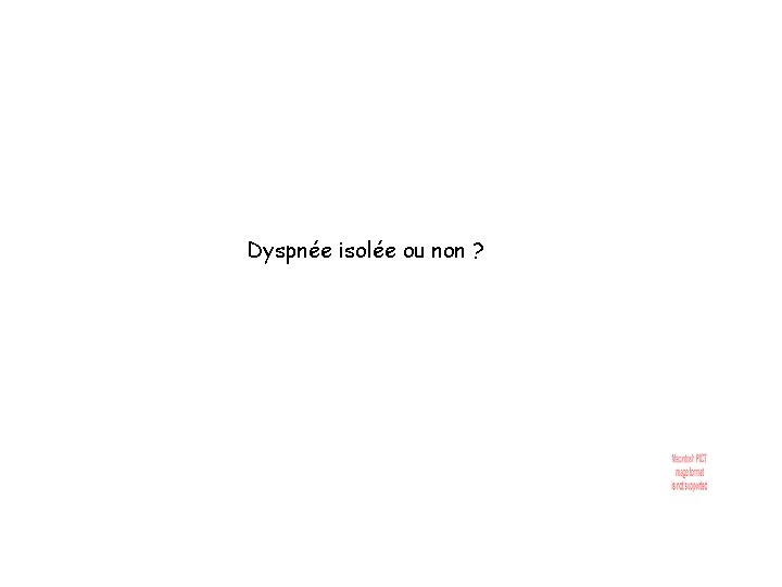 Dyspnée isolée ou non ? 