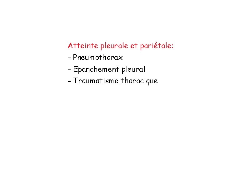 Atteinte pleurale et pariétale: - Pneumothorax - Epanchement pleural - Traumatisme thoracique 