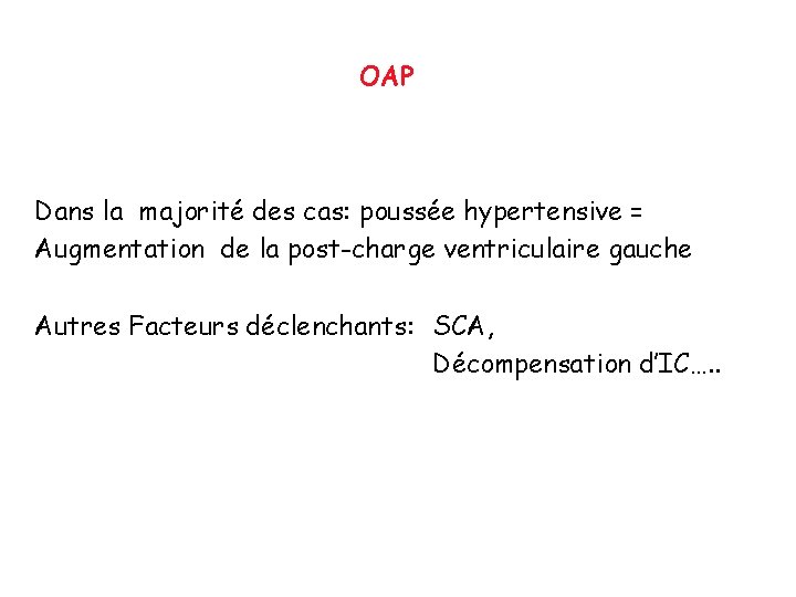 OAP Dans la majorité des cas: poussée hypertensive = Augmentation de la post-charge ventriculaire