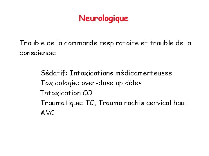 Neurologique Trouble de la commande respiratoire et trouble de la conscience: Sédatif: Intoxications médicamenteuses