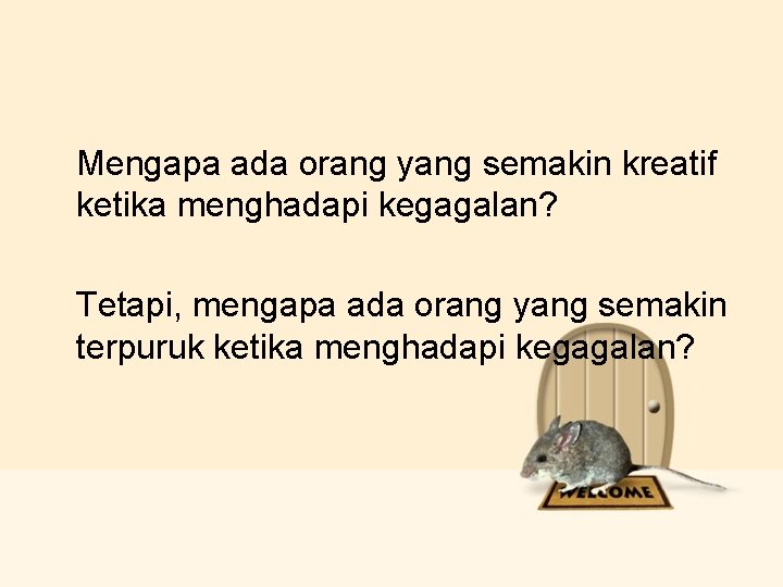 Mengapa ada orang yang semakin kreatif ketika menghadapi kegagalan? Tetapi, mengapa ada orang yang