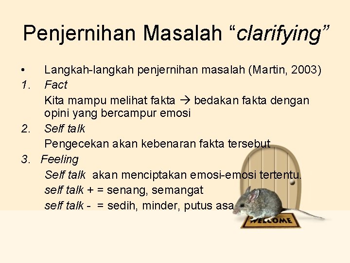 Penjernihan Masalah “clarifying” • 1. Langkah-langkah penjernihan masalah (Martin, 2003) Fact Kita mampu melihat