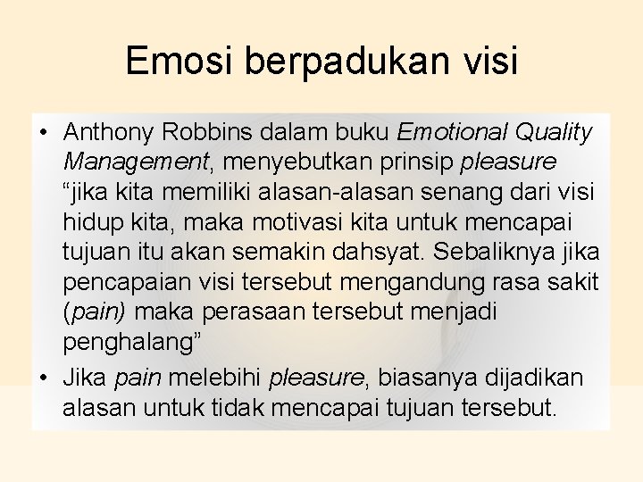 Emosi berpadukan visi • Anthony Robbins dalam buku Emotional Quality Management, menyebutkan prinsip pleasure