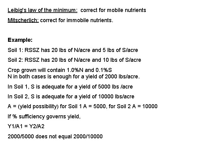 Leibig's law of the minimum: correct for mobile nutrients Mitscherlich: correct for immobile nutrients.