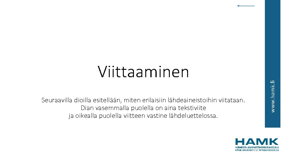 Seuraavilla dioilla esitellään, miten erilaisiin lähdeaineistoihin viitataan. Dian vasemmalla puolella on aina tekstiviite ja