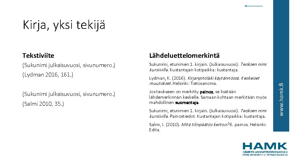Tekstiviite Lähdeluettelomerkintä (Sukunimi julkaisuvuosi, sivunumero. ) Sukunimi, etunimen 1. kirjain. (Julkaisuvuosi). Teoksen nimi kursiivilla.
