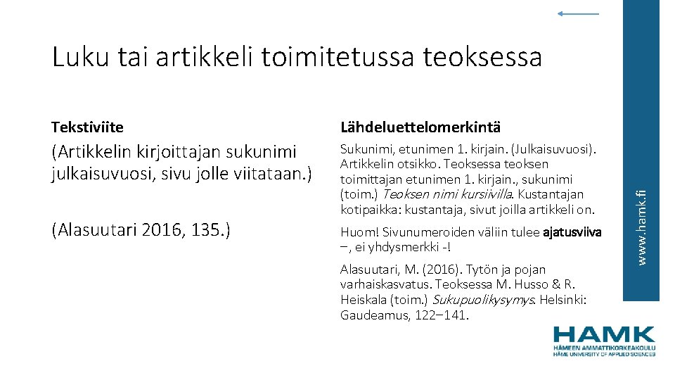 Tekstiviite Lähdeluettelomerkintä (Artikkelin kirjoittajan sukunimi julkaisuvuosi, sivu jolle viitataan. ) Sukunimi, etunimen 1. kirjain.