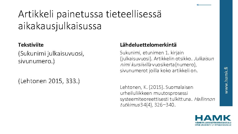 Tekstiviite Lähdeluettelomerkintä (Sukunimi julkaisuvuosi, sivunumero. ) Sukunimi, etunimen 1. kirjain (julkaisuvuosi). Artikkelin otsikko. Julkaisun