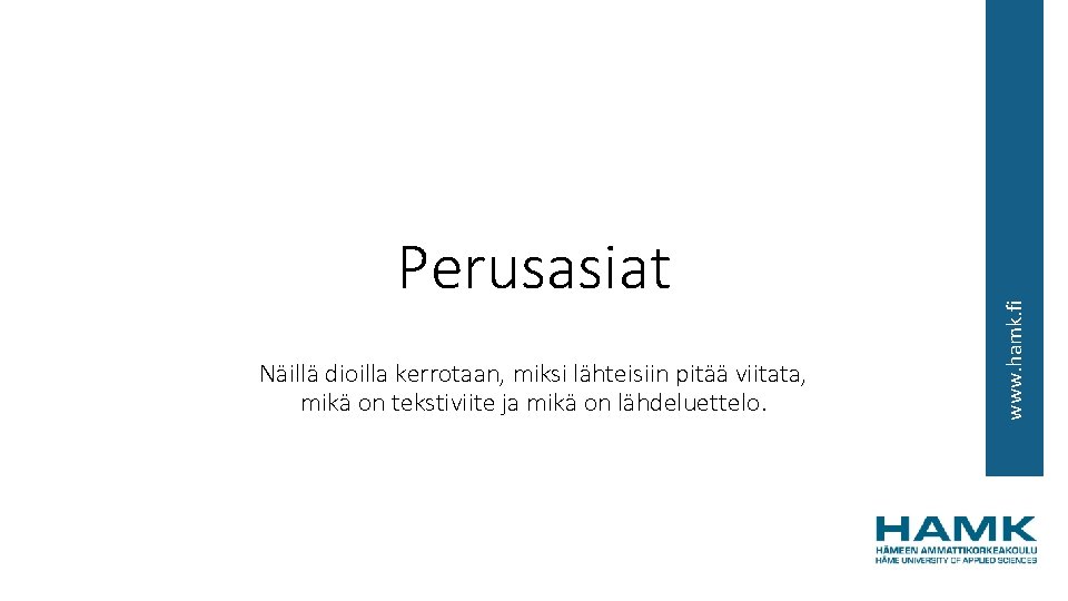 Näillä dioilla kerrotaan, miksi lähteisiin pitää viitata, mikä on tekstiviite ja mikä on lähdeluettelo.