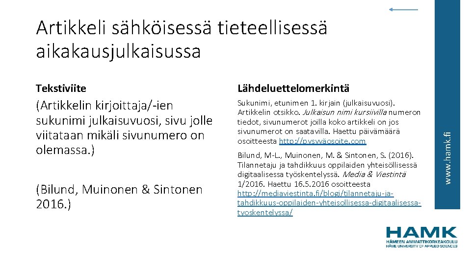 Tekstiviite Lähdeluettelomerkintä (Artikkelin kirjoittaja/-ien sukunimi julkaisuvuosi, sivu jolle viitataan mikäli sivunumero on olemassa. )