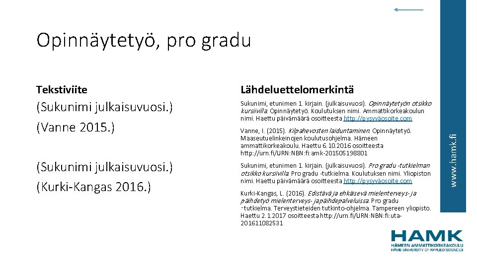 Tekstiviite Lähdeluettelomerkintä (Sukunimi julkaisuvuosi. ) (Vanne 2015. ) Sukunimi, etunimen 1. kirjain. (julkaisuvuosi). Opinnäytetyön