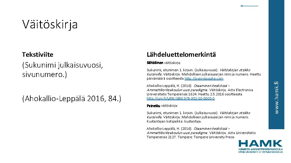 Väitöskirja Tekstiviite Lähdeluettelomerkintä (Sukunimi julkaisuvuosi, sivunumero. ) Sähköinen väitöskirja: Ahokallio-Leppälä, H. (2016). Osaaminen keskiössä
