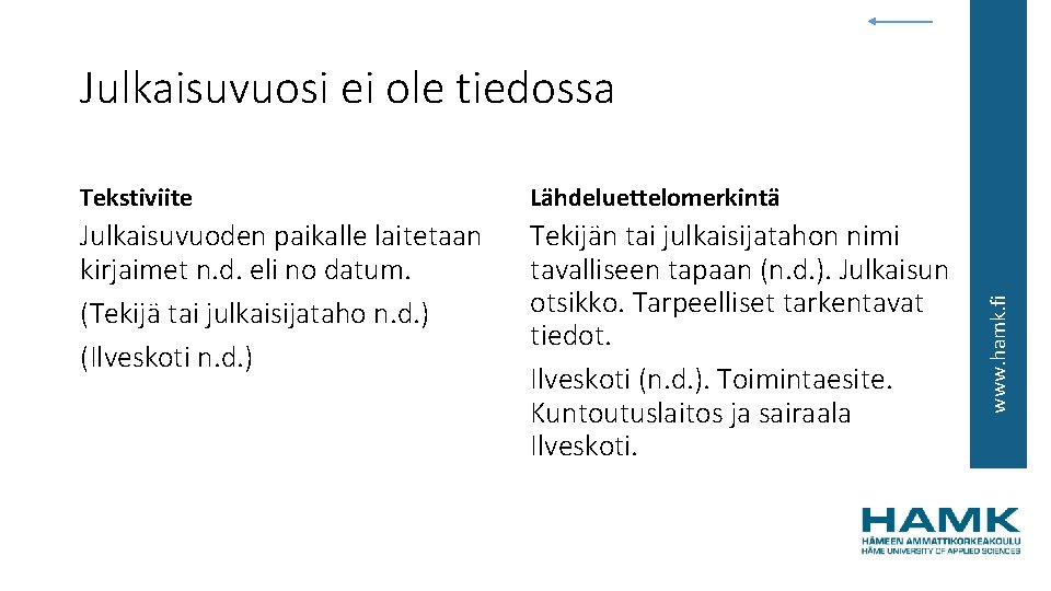Tekstiviite Lähdeluettelomerkintä Julkaisuvuoden paikalle laitetaan kirjaimet n. d. eli no datum. (Tekijä tai julkaisijataho