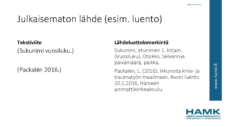 Tekstiviite (Sukunimi vuosiluku. ) (Packalén 2016. ) Lähdeluettelomerkintä Sukunimi, etunimen 1. kirjain. (Vuosiluku). Otsikko.