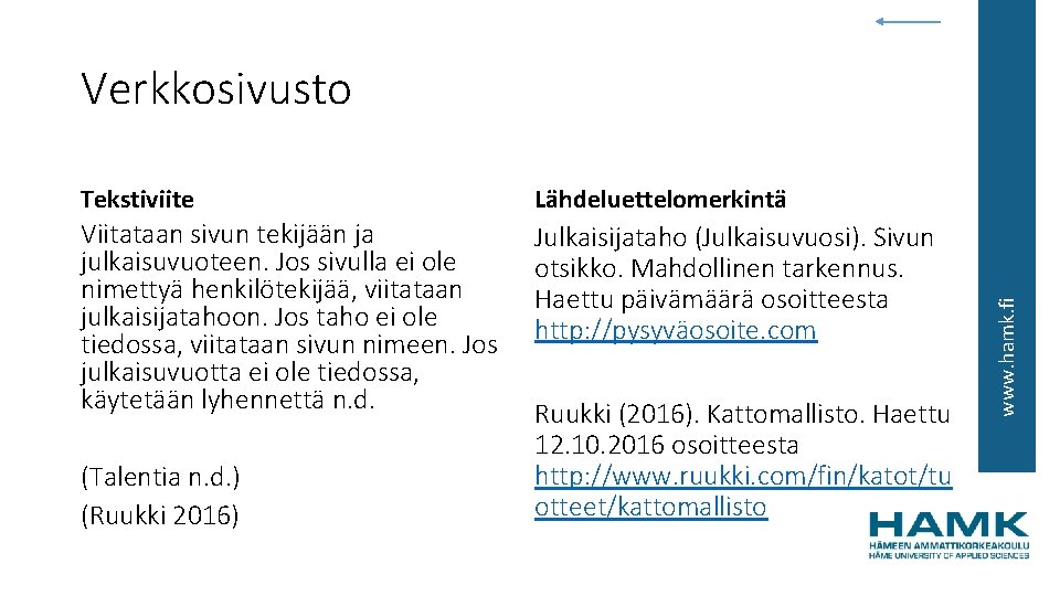 Tekstiviite Lähdeluettelomerkintä Viitataan sivun tekijään ja julkaisuvuoteen. Jos sivulla ei ole nimettyä henkilötekijää, viitataan