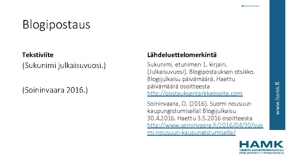 Tekstiviite Lähdeluettelomerkintä (Sukunimi julkaisuvuosi. ) Sukunimi, etunimen 1. kirjain. (Julkaisuvuosi). Blogipostauksen otsikko. Blogijulkaisu päivämäärä.