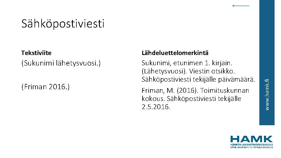 Tekstiviite Lähdeluettelomerkintä (Sukunimi lähetysvuosi. ) Sukunimi, etunimen 1. kirjain. (Lähetysvuosi). Viestin otsikko. Sähköpostiviesti tekijälle