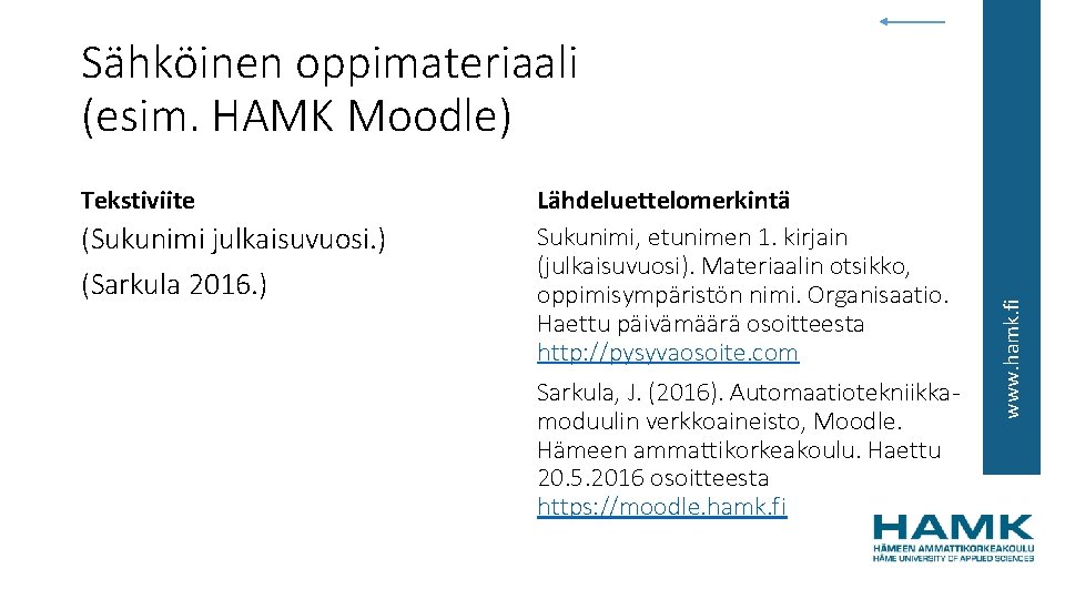 Tekstiviite (Sukunimi julkaisuvuosi. ) (Sarkula 2016. ) Lähdeluettelomerkintä Sukunimi, etunimen 1. kirjain (julkaisuvuosi). Materiaalin