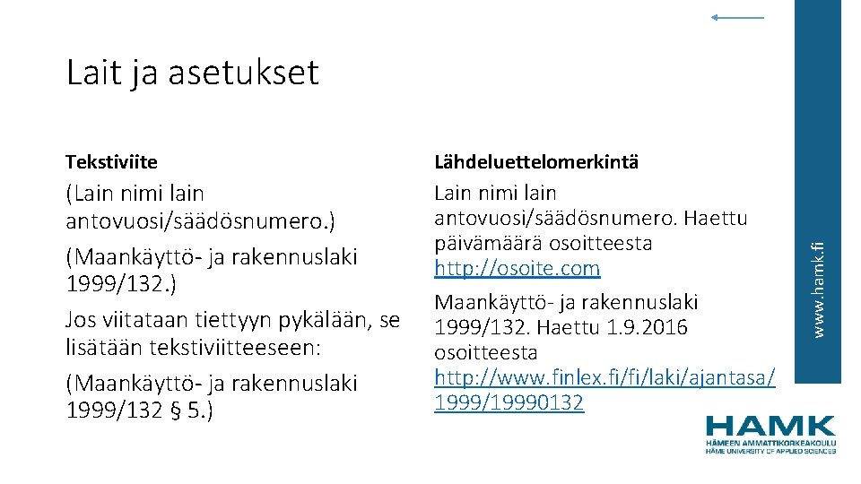 Tekstiviite Lähdeluettelomerkintä (Lain nimi lain antovuosi/säädösnumero. ) (Maankäyttö- ja rakennuslaki 1999/132. ) Jos viitataan