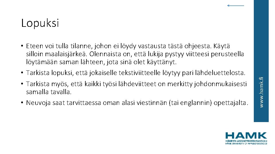  • Eteen voi tulla tilanne, johon ei löydy vastausta tästä ohjeesta. Käytä silloin