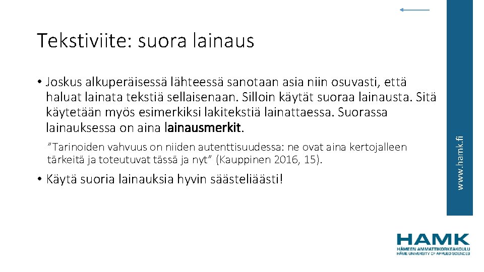  • Joskus alkuperäisessä lähteessä sanotaan asia niin osuvasti, että haluat lainata tekstiä sellaisenaan.