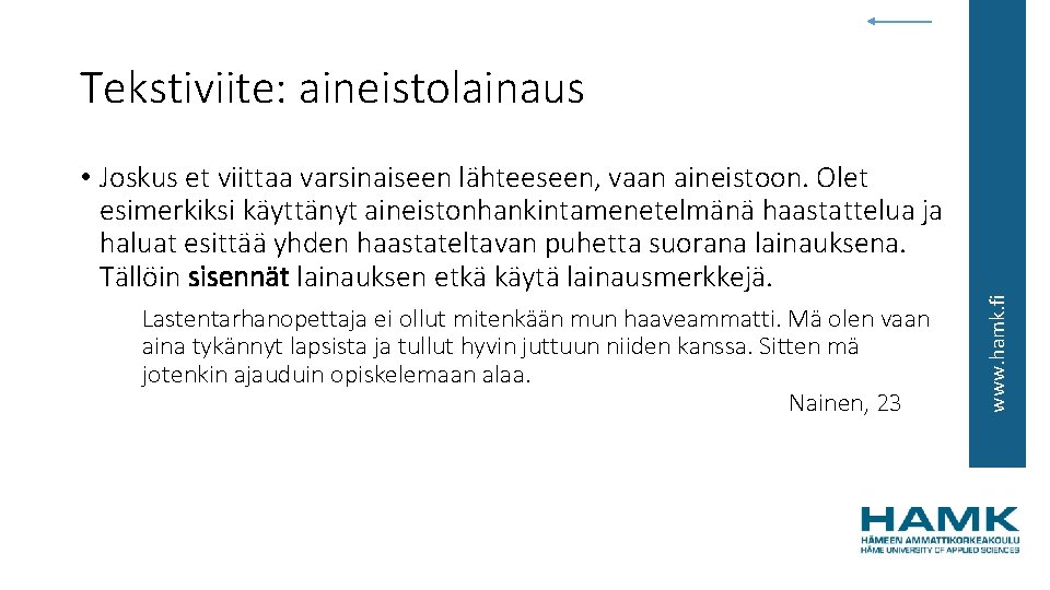  • Joskus et viittaa varsinaiseen lähteeseen, vaan aineistoon. Olet esimerkiksi käyttänyt aineistonhankintamenetelmänä haastattelua