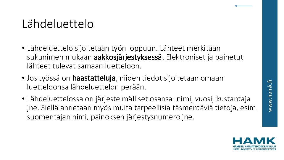  • Lähdeluettelo sijoitetaan työn loppuun. Lähteet merkitään sukunimen mukaan aakkosjärjestyksessä. Elektroniset ja painetut