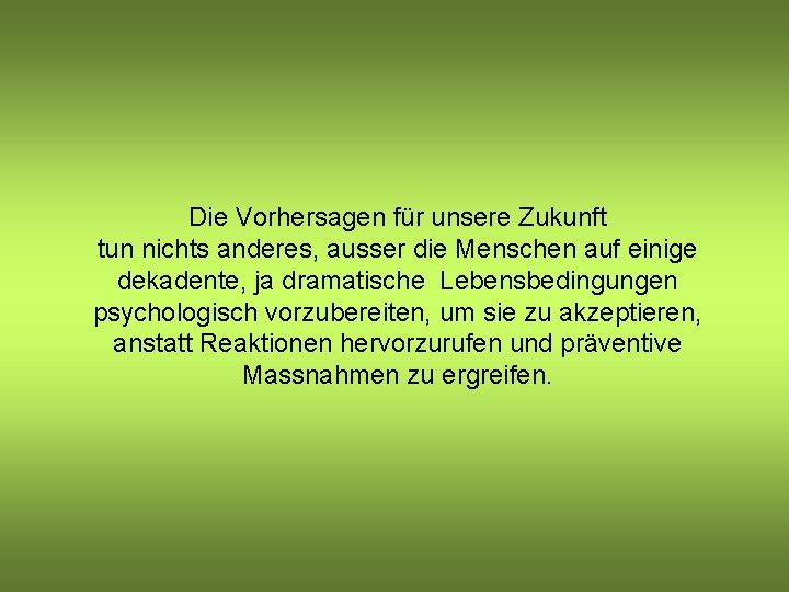 Die Vorhersagen für unsere Zukunft tun nichts anderes, ausser die Menschen auf einige dekadente, Die Vorhersagen für unsere Zukunft tun nichts anderes, ausser die Menschen auf einige dekadente,