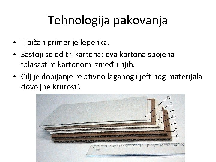 Tehnologija pakovanja • Tipičan primer je lepenka. • Sastoji se od tri kartona: dva
