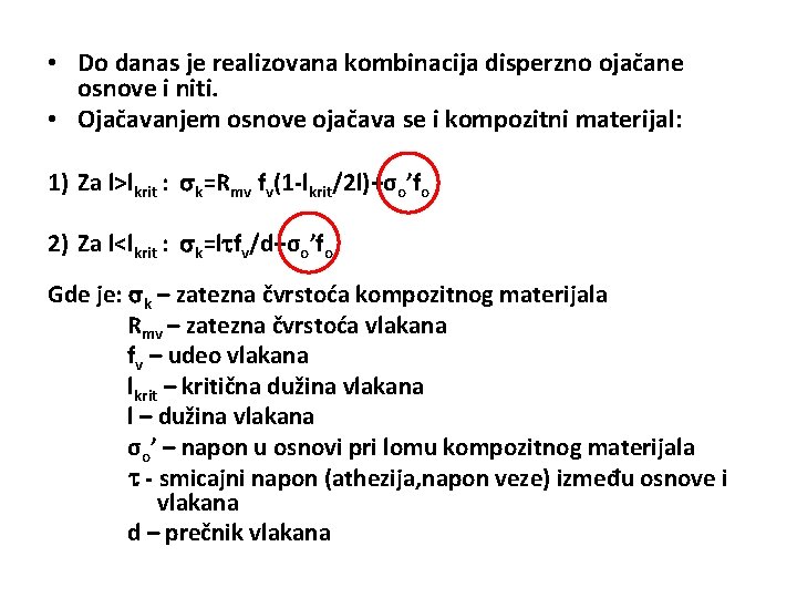  • Do danas je realizovana kombinacija disperzno ojačane osnove i niti. • Ojačavanjem