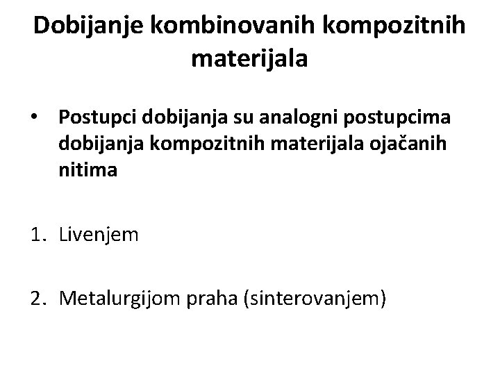 Dobijanje kombinovanih kompozitnih materijala • Postupci dobijanja su analogni postupcima dobijanja kompozitnih materijala ojačanih