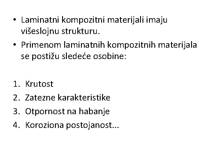  • Laminatni kompozitni materijali imaju višeslojnu strukturu. • Primenom laminatnih kompozitnih materijala se