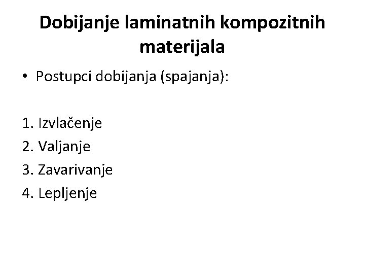 Dobijanje laminatnih kompozitnih materijala • Postupci dobijanja (spajanja): 1. Izvlačenje 2. Valjanje 3. Zavarivanje