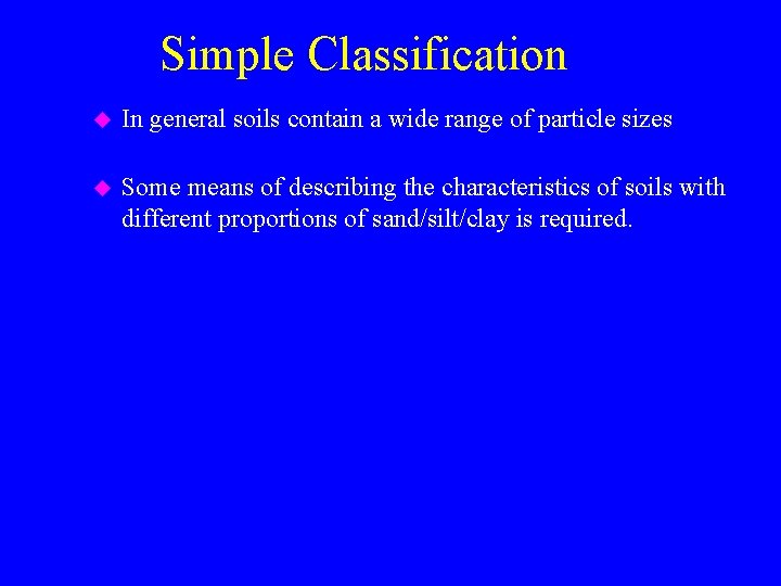 Simple Classification u In general soils contain a wide range of particle sizes u